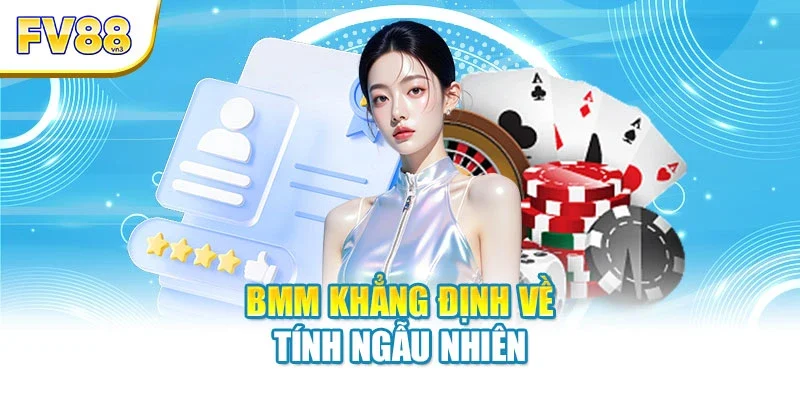 bmm khang dinh ve tinh ngau nhien BMM khẳng định về tính ngẫu nhiên