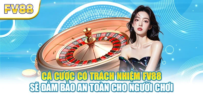ca cuoc co trach nhiem fv88 se dam bao an toan cho nguoi choi Cá cược có trách nhiệm FV88 sẽ đảm bảo an toàn cho người chơi