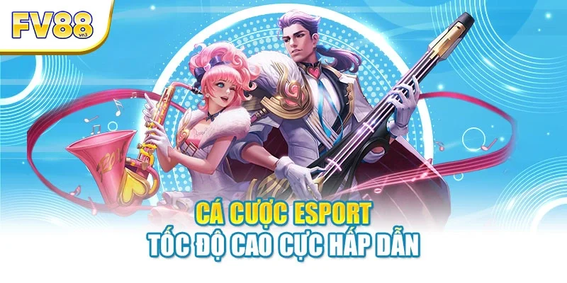 Cá cược esport tốc độ cao cực hấp dẫn