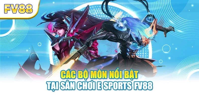 cac bo mon noi bat tai san choi e sports fv88 Các bộ môn nổi bật tại sân chơi E Sports FV88