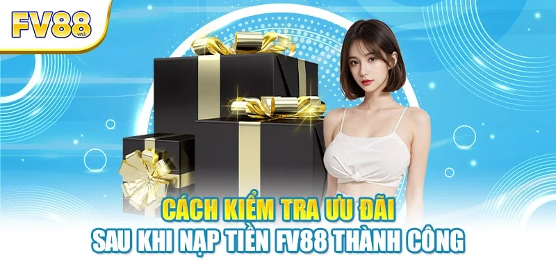 cach kiem tra uu dai sau khi nap tien fv88 thanh cong Cách kiểm tra ưu đãi sau khi nạp tiền FV88 thành công