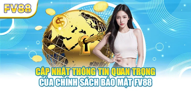 cap nhat thong tin quan trong cua chinh sach bao mat fv88 Cập nhật thông tin quan trong của chính sách bảo mật FV88