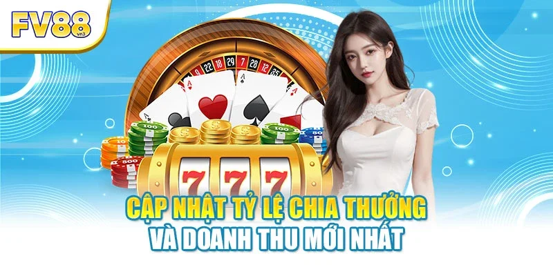 Cập nhật tỷ lệ chia thưởng và doanh thu mới nhất