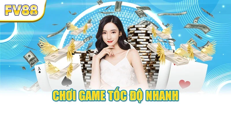 Chơi game tốc độ nhanh