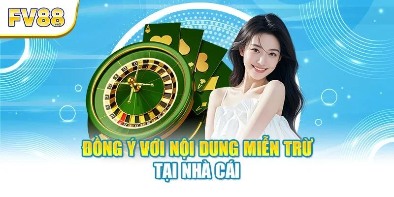 Đồng ý với nội dung miễn trừ tại nhà cái