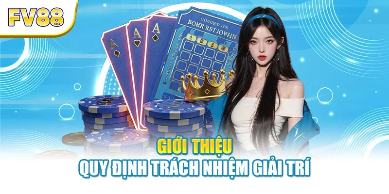 gioi thieu chinh sach trach nhiem Giới thiệu quy định trách nhiệm giải trí
