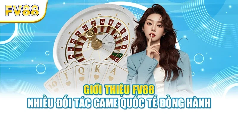 Giới thiệu FV88 nhiều đối tác game quốc tế đồng hành