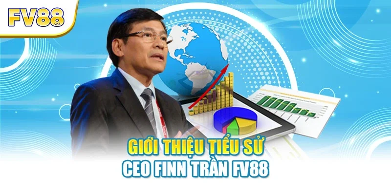 gioi thieu tieu su ceo finn tran fv88 Giới thiệu tiểu sử CEO Finn Trần FV88