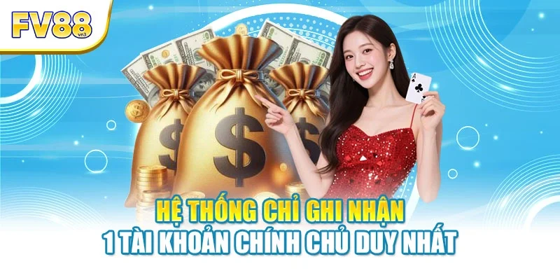 Hệ thống chỉ ghi nhận 1 tài khoản chính chủ duy nhất