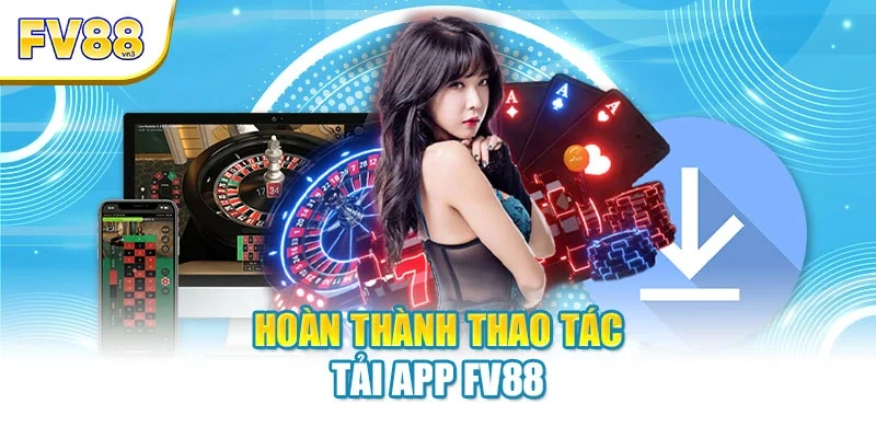 Hoàn thành thao tác tải app FV88