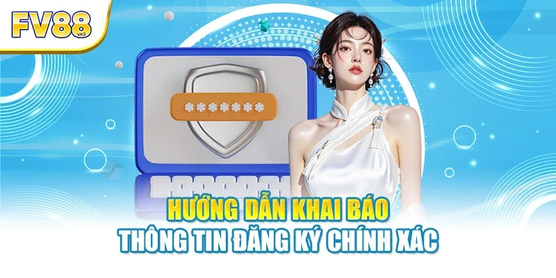 Hướng dẫn khai báo thông tin đăng ký chính xác