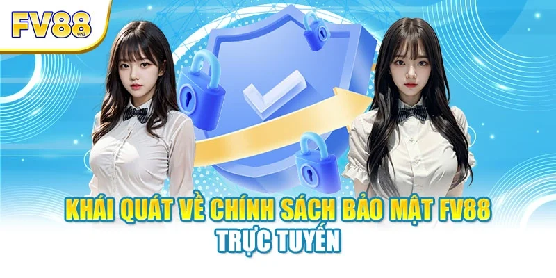 khai quat ve chinh sach bao mat fv88 truc tuyen Khái quát về chính sách bảo mật FV88 trực tuyến