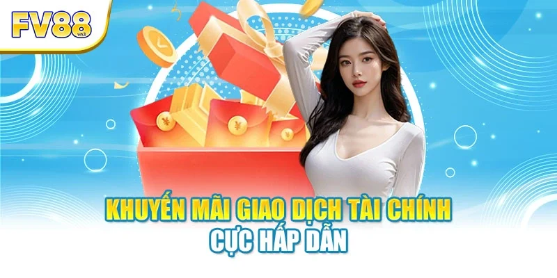 Khuyến mãi giao dịch tài chính cực hấp dẫn