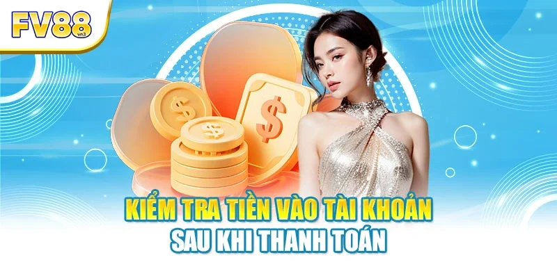 kiem tra tien vao tai khoan sau khi thanh toan Kiểm tra tiền vào tài khoản sau khi thanh toán