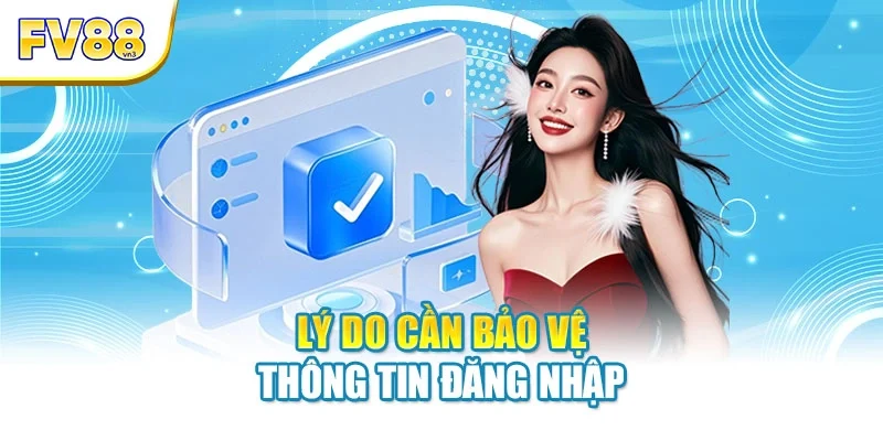 Lý do cần bảo vệ thông tin đăng nhập
