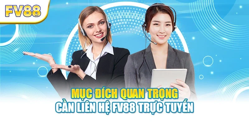 Mục đích quan trọng cần liên hệ FV88 trực tuyến