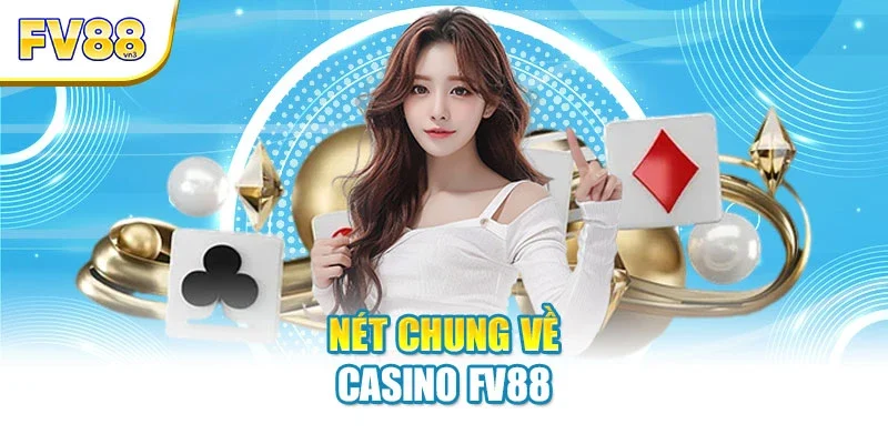 Nét chung về casino FV88