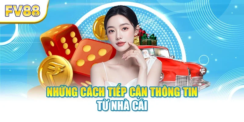 Những cách tiếp cận thông tin từ nhà cái