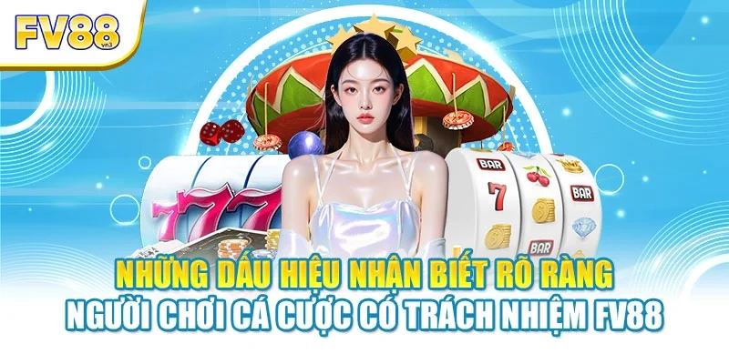nhung dau hieu nhan biet ro rang nguoi choi ca cuoc co trach nhiem fv88 Những dấu hiệu nhận biết rõ ràng người chơi cá cược có trách nhiệm FV88
