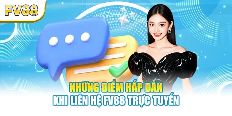 Những điểm hấp dẫn khi liên hệ FV88 trực tuyến