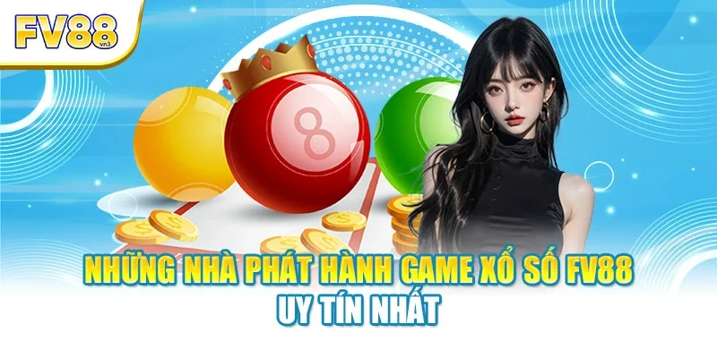 Những nhà phát hành game xổ số FV88 uy tín nhất