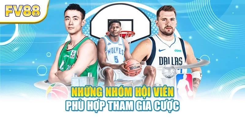Những nhóm hội viên phù hợp tham gia cược
