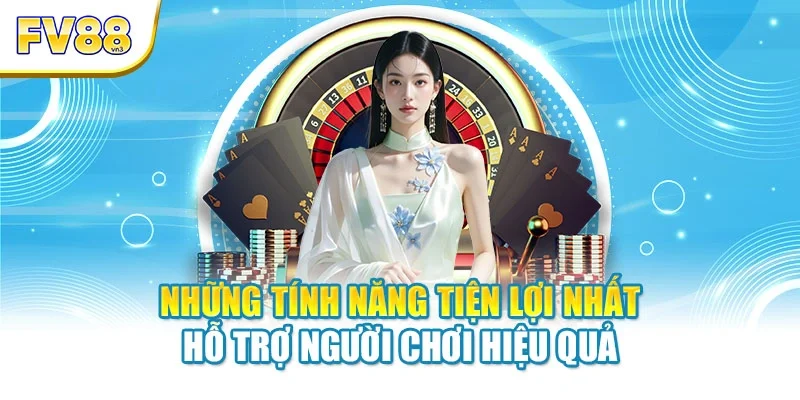 Những tính năng tiện lợi nhất hỗ trợ người chơi hiệu quả