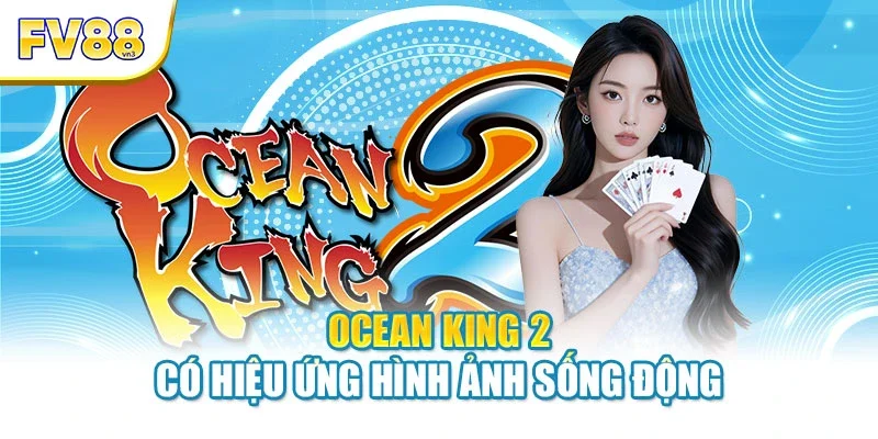 ocean king 2 Ocean King 2 có hiệu ứng hình ảnh sống động