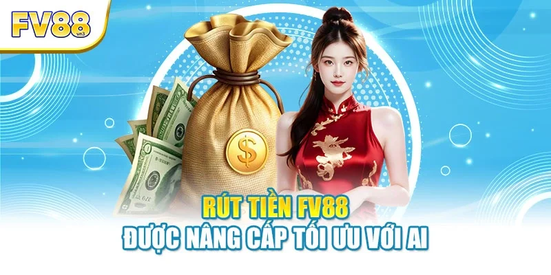 Rút tiền FV88 được nâng cấp tối ưu với AI
