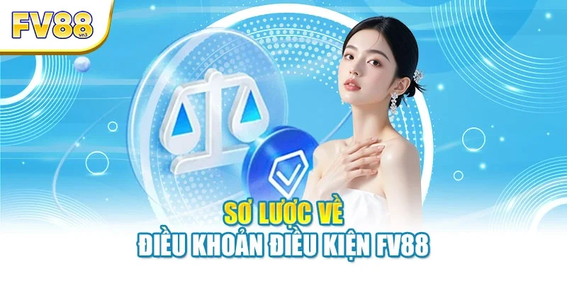 so luoc ve dieu khoan dieu kien fv88 Sơ lược về điều khoản điều kiện FV88