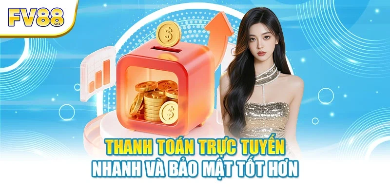 thanh toan truc tuyen nhanh va bao mat tot hon Thanh toán trực tuyến nhanh và bảo mật tốt hơn