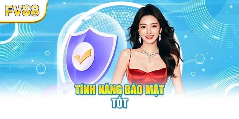 Tính năng bảo mật tốt