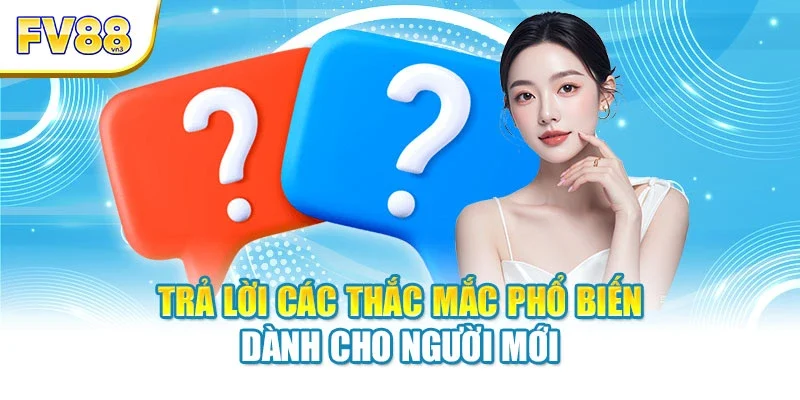Trả lời các thắc mắc phổ biến dành cho người mới