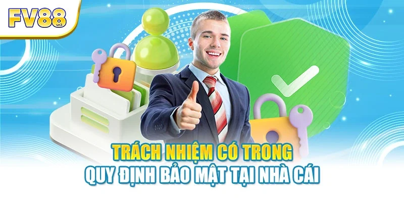 trach nhiem co trong quy dinh bao mat tai nha cai Trách nhiệm có trong quy định bảo mật tại nhà cái
