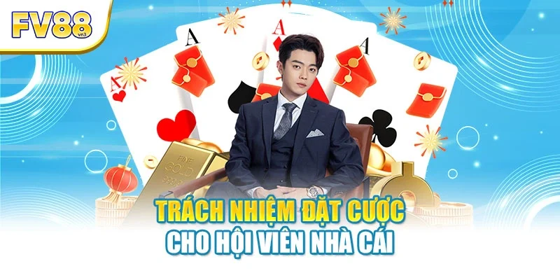 trach nhiem dat cuoc cho hoi vien nha cai Trách nhiệm đặt cược cho hội viên nhà cái