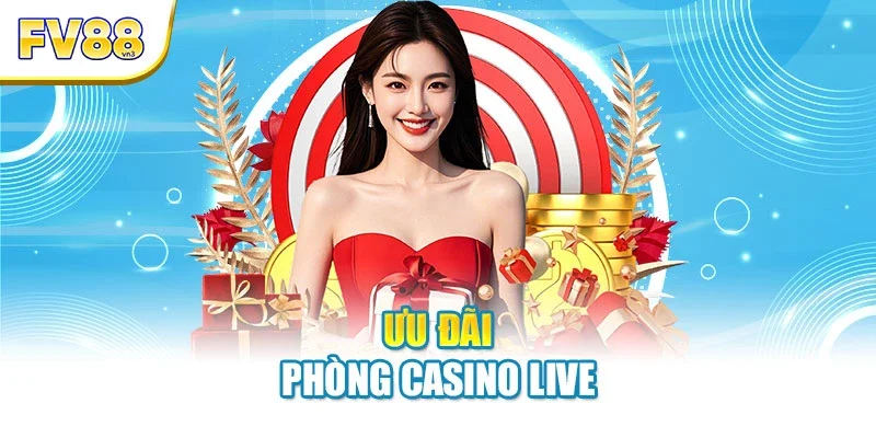 Ưu đãi phòng casino live