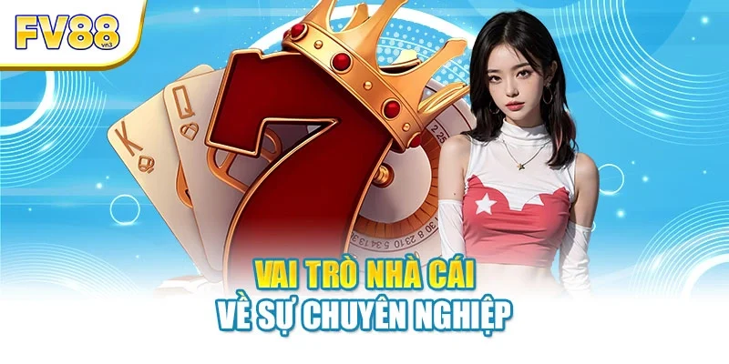 vai tro nha cai ve su chuyen nghiep Vai trò nhà cái về sự chuyên nghiệp